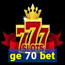 ge 70 bet